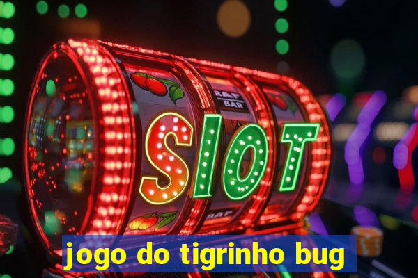 jogo do tigrinho bug